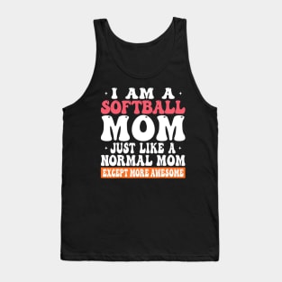 I am a Softball Mom Just Like Normal Mom Except more Awesome Tank Top